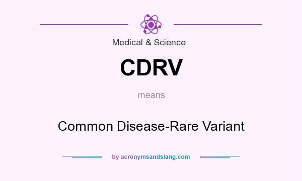 What does CDRV mean? It stands for Common Disease-Rare Variant