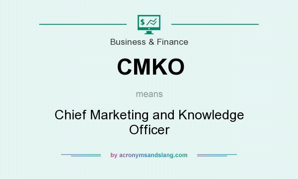 What does CMKO mean? It stands for Chief Marketing and Knowledge Officer