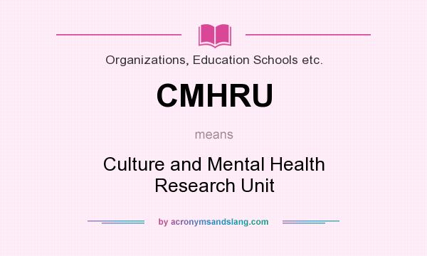 What does CMHRU mean? It stands for Culture and Mental Health Research Unit