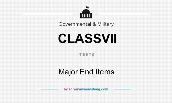 What does CLASSVII mean? It stands for Major End Items