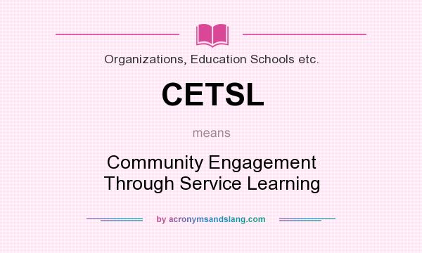What does CETSL mean? It stands for Community Engagement Through Service Learning