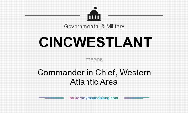 What does CINCWESTLANT mean? It stands for Commander in Chief, Western Atlantic Area