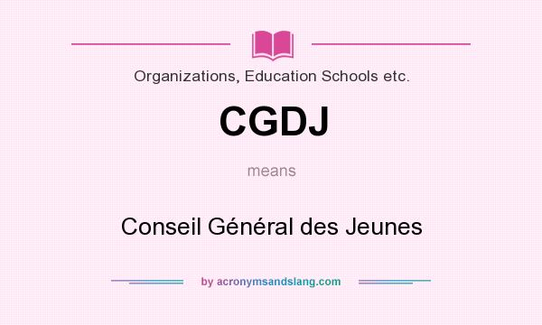 What does CGDJ mean? It stands for Conseil Général des Jeunes