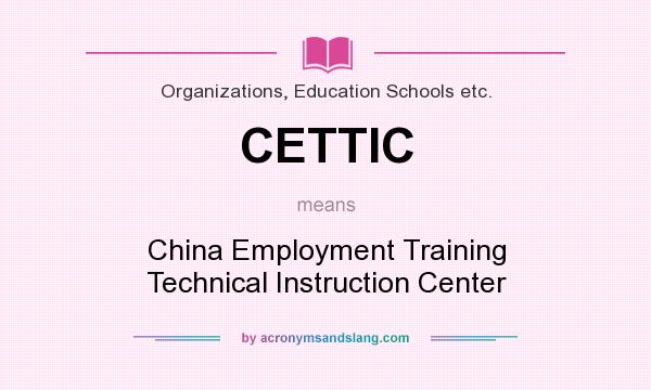 What does CETTIC mean? It stands for China Employment Training Technical Instruction Center