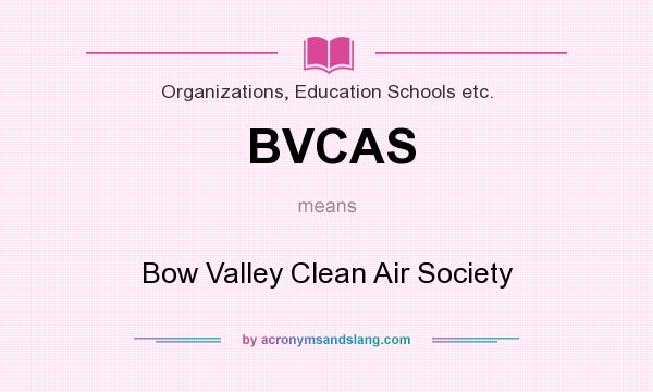 What does BVCAS mean? It stands for Bow Valley Clean Air Society