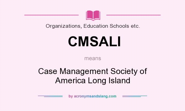 What does CMSALI mean? It stands for Case Management Society of America Long Island