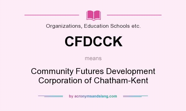 What does CFDCCK mean? It stands for Community Futures Development Corporation of Chatham-Kent