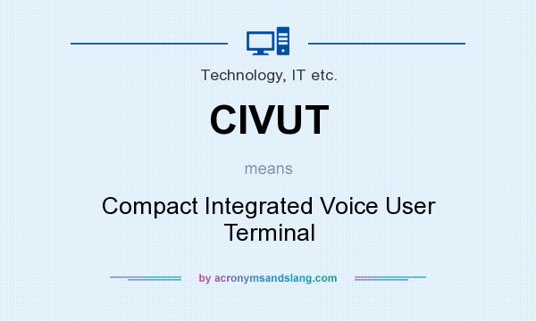What does CIVUT mean? It stands for Compact Integrated Voice User Terminal