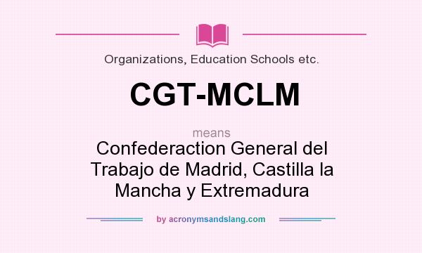 What does CGT-MCLM mean? It stands for Confederaction General del Trabajo de Madrid, Castilla la Mancha y Extremadura