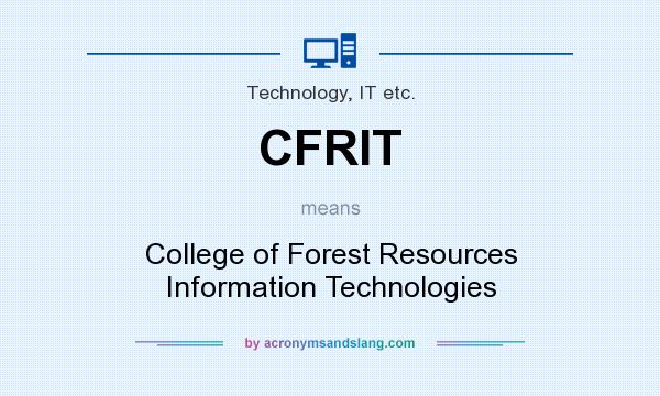 What does CFRIT mean? It stands for College of Forest Resources Information Technologies