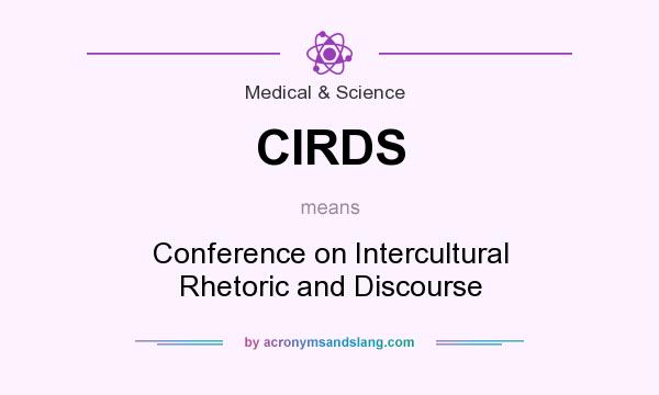 What does CIRDS mean? It stands for Conference on Intercultural Rhetoric and Discourse