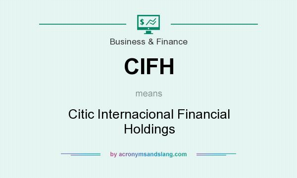 What does CIFH mean? It stands for Citic Internacional Financial Holdings