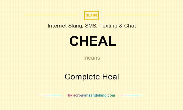 What does CHEAL mean? It stands for Complete Heal