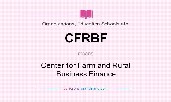 What does CFRBF mean? It stands for Center for Farm and Rural Business Finance
