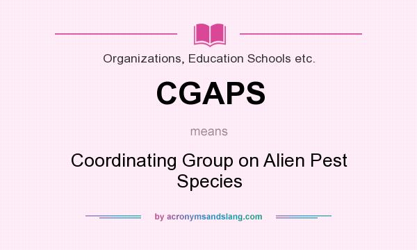 What does CGAPS mean? It stands for Coordinating Group on Alien Pest Species