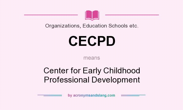 What does CECPD mean? It stands for Center for Early Childhood Professional Development