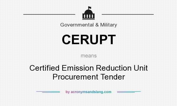 What does CERUPT mean? It stands for Certified Emission Reduction Unit Procurement Tender