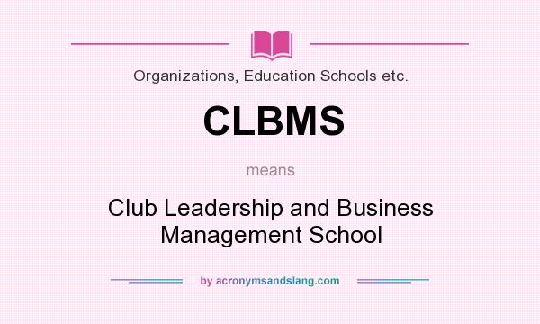 What does CLBMS mean? It stands for Club Leadership and Business Management School