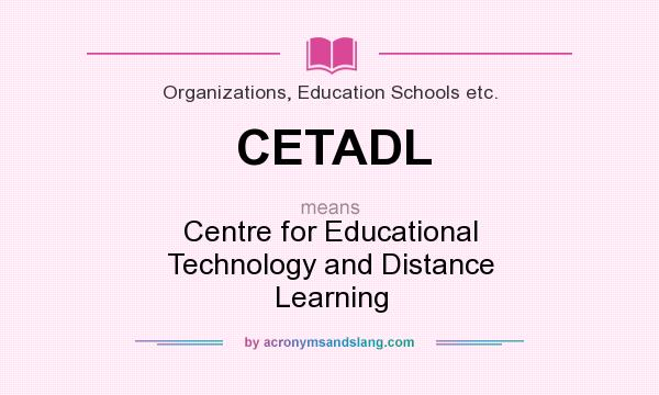 What does CETADL mean? It stands for Centre for Educational Technology and Distance Learning