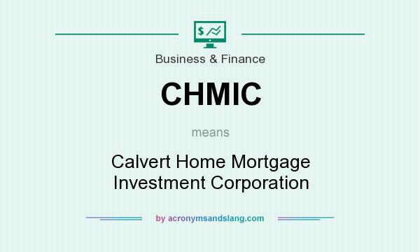 What does CHMIC mean? It stands for Calvert Home Mortgage Investment Corporation