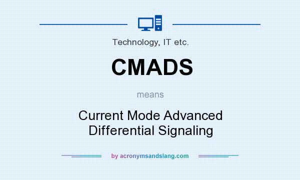 What does CMADS mean? It stands for Current Mode Advanced Differential Signaling