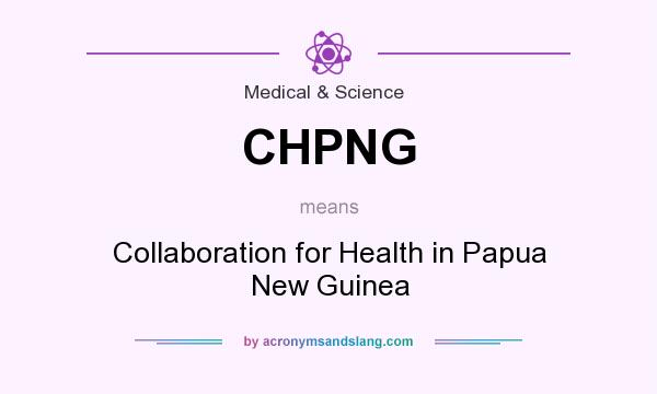 What does CHPNG mean? It stands for Collaboration for Health in Papua New Guinea