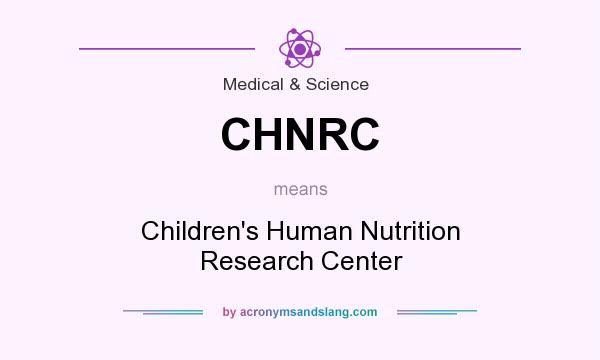 What does CHNRC mean? It stands for Children`s Human Nutrition Research Center