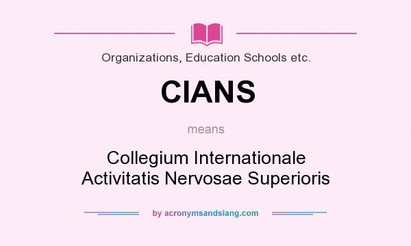 What does CIANS mean? It stands for Collegium Internationale Activitatis Nervosae Superioris