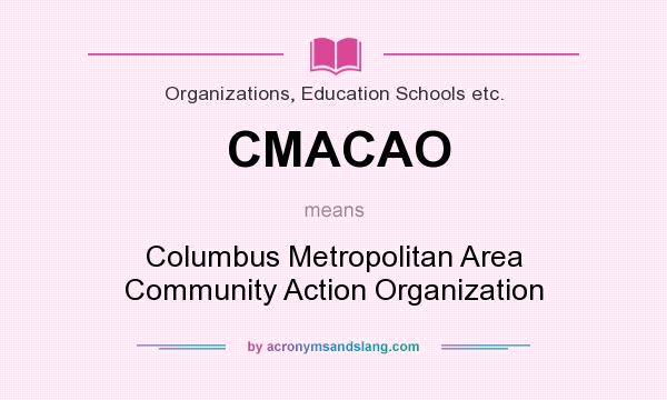 What does CMACAO mean? It stands for Columbus Metropolitan Area Community Action Organization