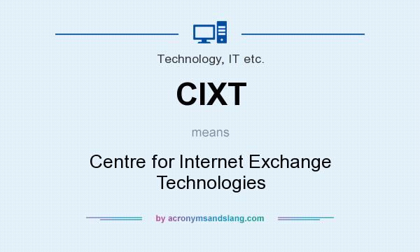 What does CIXT mean? It stands for Centre for Internet Exchange Technologies