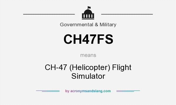 What does CH47FS mean? It stands for CH-47 (Helicopter) Flight Simulator