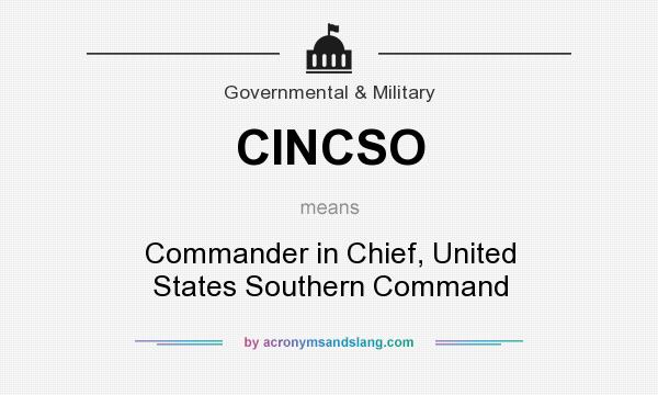 What does CINCSO mean? It stands for Commander in Chief, United States Southern Command
