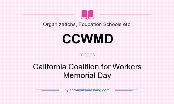 What does CCWMD mean? It stands for California Coalition for Workers Memorial Day