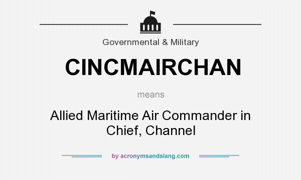What does CINCMAIRCHAN mean? It stands for Allied Maritime Air Commander in Chief, Channel