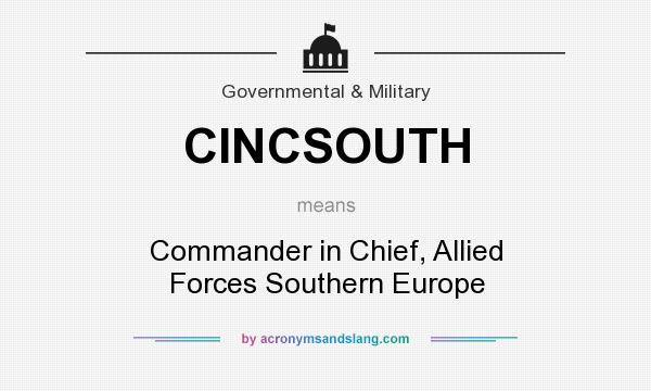 What does CINCSOUTH mean? It stands for Commander in Chief, Allied Forces Southern Europe