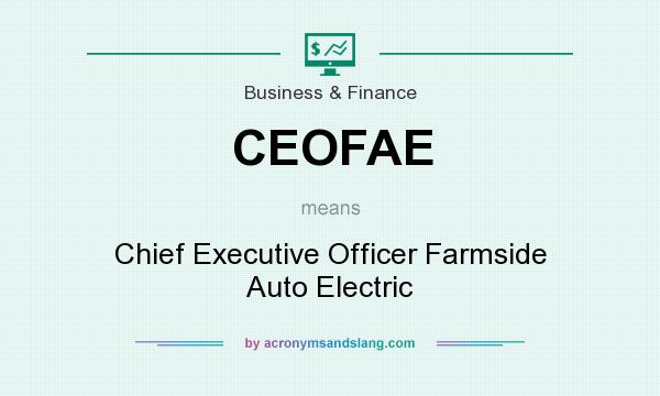 What does CEOFAE mean? It stands for Chief Executive Officer Farmside Auto Electric