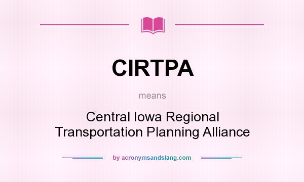 What does CIRTPA mean? It stands for Central Iowa Regional Transportation Planning Alliance