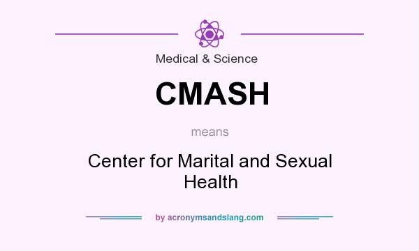 What does CMASH mean? It stands for Center for Marital and Sexual Health