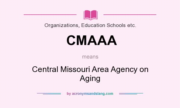 What does CMAAA mean? It stands for Central Missouri Area Agency on Aging