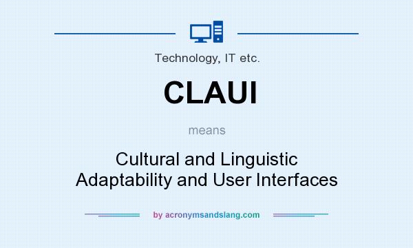 What does CLAUI mean? It stands for Cultural and Linguistic Adaptability and User Interfaces