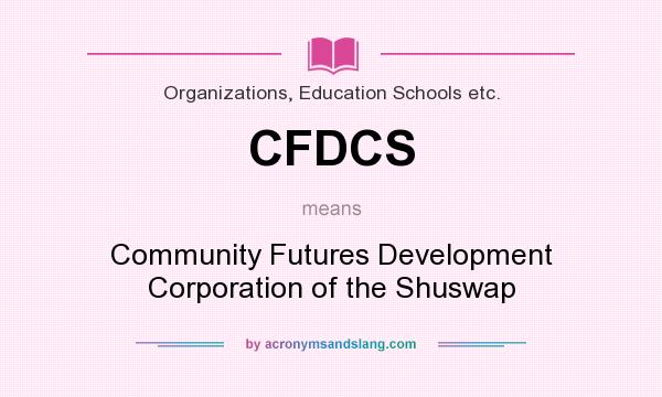 What does CFDCS mean? It stands for Community Futures Development Corporation of the Shuswap