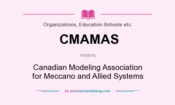 What does CMAMAS mean? It stands for Canadian Modeling Association for Meccano and Allied Systems