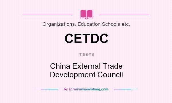 What does CETDC mean? It stands for China External Trade Development Council