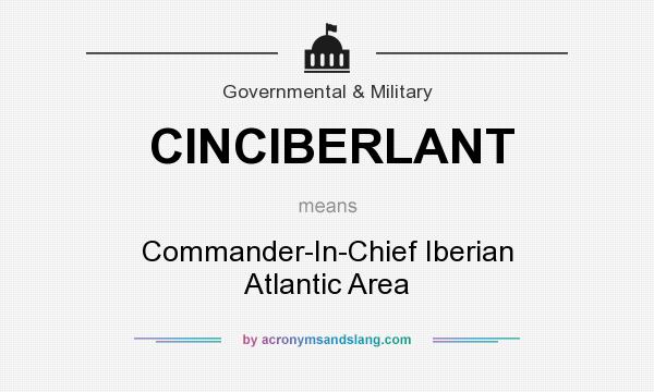 What does CINCIBERLANT mean? It stands for Commander-In-Chief Iberian Atlantic Area