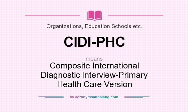 What does CIDI-PHC mean? It stands for Composite International Diagnostic Interview-Primary Health Care Version