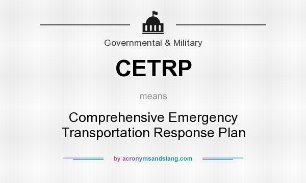 What does CETRP mean? It stands for Comprehensive Emergency Transportation Response Plan