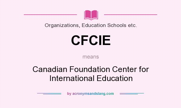 What does CFCIE mean? It stands for Canadian Foundation Center for International Education