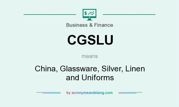 What does CGSLU mean? It stands for China, Glassware, Silver, Linen and Uniforms