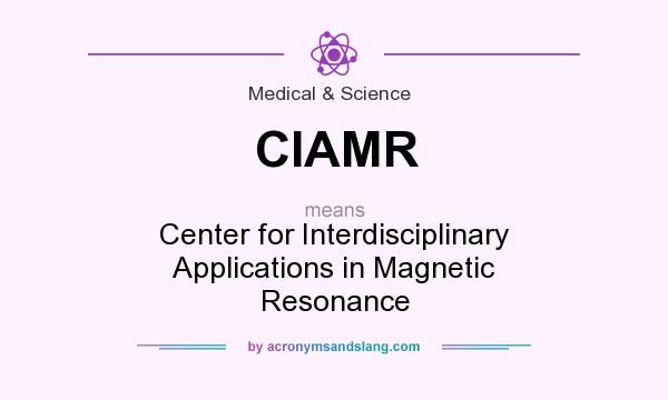 What does CIAMR mean? It stands for Center for Interdisciplinary Applications in Magnetic Resonance