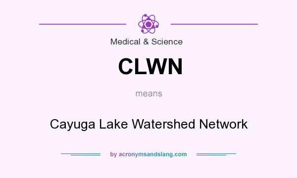 What does CLWN mean? It stands for Cayuga Lake Watershed Network